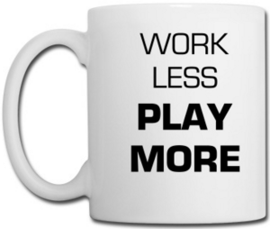 Work Less, Play More | mug by Coule Company